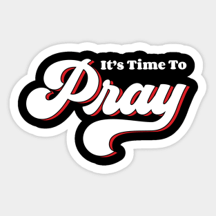 It's Time To Pray Sticker